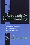 Heim, S. Mark: Grounds for Understanding: Ecumenical Resources for Responses to Religious Pluralism Heim, S. Mark: Grounds for Understanding: Ecumenical Resources for Responses to Religious Pluralism