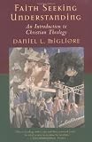 Migliore, Deniel L.: Faith Seeking Understanding: An Introduction to Christian Theology