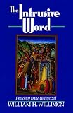 Willimon, William H.: The Intrusive Word: Preaching to the Unbaptized