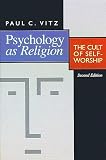 Vitz, Paul C.: Psychology As Religion: The Cult of Self-Worship Vitz, Paul C.: Psychology As Religion: The Cult of Self-Worship