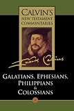 Calvin, John: The Epistles of Paul the Apostle to the Galatians, Ephesians, Philippians and Colossians Calvin, John: The Epistles of Paul the Apostle to the Galatians, Ephesians, Philippians and Colossians