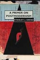 A Primer on Postmodernism by Stanley J.&hellip;