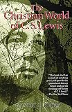Kilby, Clyde S.: The Christian World of C. S. Lewis Kilby, Clyde S.: The Christian World of C. S. Lewis