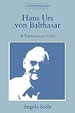 Scola, Angelo: Hans Urs Von Balthasar: A Theological Style Scola, Angelo: Hans Urs Von Balthasar: A Theological Style