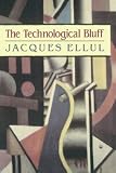 Ellul, Jacques: Thetechnological Bluff Ellul, Jacques: Thetechnological Bluff