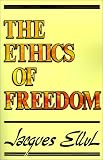 Ellul, Jacques: The Ethics of Freedom Ellul, Jacques: The Ethics of Freedom
