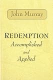 Murray, John: Redemption Accomplished and Applied Murray, John: Redemption Accomplished and Applied