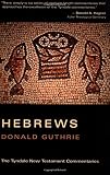 Guthrie, Donald: The Letter to the Hebrews: An Introduction and Commentary Guthrie, Donald: The Letter to the Hebrews: An Introduction and Commentary