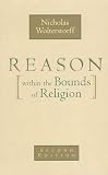 Wolterstorff, Nicholas: Reason Within the Bounds of Religion Wolterstorff, Nicholas: Reason Within the Bounds of Religion