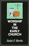 Martin, Ralph P.: Worship in the Early Church