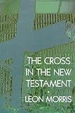 Morris, Leon: The Cross in the New Testament Morris, Leon: The Cross in the New Testament