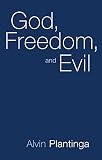 Plantinga, Alvin: God, Freedom, and Evil Plantinga, Alvin: God, Freedom, and Evil