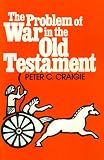 Craigie, Peter C.: The Problem of War in the Old Testament Craigie, Peter C.: The Problem of War in the Old Testament