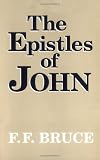 Bruce, Frederick Fyvie: The Epistles of John: Introduction, Exposition, and Notes