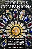 Schmidt, Richard H.: Glorious Companions: Five Centuries of Anglican Spirituality Schmidt, Richard H.: Glorious Companions: Five Centuries of Anglican Spirituality