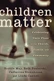 Stonehouse, Catherine: Children Matter: Celebrating their Place in the Church, Family and Community Stonehouse, Catherine: Children Matter: Celebrating their Place in the Church, Family and Community