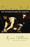 Williams, Rowan: Christ on Trial: How the Gospel Unsettles Our Judgement Williams, Rowan: Christ on Trial: How the Gospel Unsettles Our Judgement