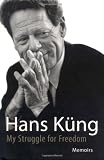 Kung, Hans: My Struggle for Freedom: Memoirs Kung, Hans: My Struggle for Freedom: Memoirs