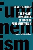 Henry, Carl: The Uneasy Conscience of Modern Fundamentalism Henry, Carl: The Uneasy Conscience of Modern Fundamentalism