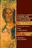 McClymond, Michael J.: Familiar Stranger: An Introduction to Jesus of Nazareth McClymond, Michael J.: Familiar Stranger: An Introduction to Jesus of Nazareth