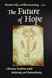 Volf, Miroslav: The Future of Hope: Christian Tradition Amid Modernity and Postmodernity