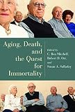 Orr, Robert D.: Aging, Death, And The Quest For Immortality Orr, Robert D.: Aging, Death, And The Quest For Immortality
