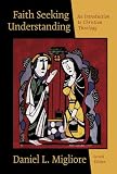 Migliore, Deniel L.: Faith Seeking Understanding: An Introduction to Christian Theology Migliore, Deniel L.: Faith Seeking Understanding: An Introduction to Christian Theology