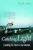 Anker, Roy M.: Catching Light: Looking For God In The Movies Anker, Roy M.: Catching Light: Looking For God In The Movies