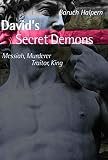 Halpern, Baruch: David's Secret Demons: Messiah, Murderer, Traitor, King Halpern, Baruch: David's Secret Demons: Messiah, Murderer, Traitor, King