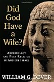 Dever, William G.: Did God Have A Wife?: Archaeology And Folk Religion In Ancient Israel Dever, William G.: Did God Have A Wife?: Archaeology And Folk Religion In Ancient Israel