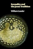 Loader, William: Sexuality and the Jesus Tradition Loader, William: Sexuality and the Jesus Tradition