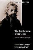 Solovyov, Vladimir: The Justification Of The Good: An Essay On Moral Philosophy Solovyov, Vladimir: The Justification Of The Good: An Essay On Moral Philosophy