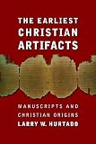 Hurtado, Larry W.: The Earliest Christian Artifacts: Manuscripts and Christian Origins