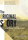 Barton, John: The Original Story: God, Israel, And The World Barton, John: The Original Story: God, Israel, And The World