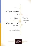 Paulson, Steven D.: The Captivation Of The Will: Luther Vs. Erasmus On Freedom And Bondage Paulson, Steven D.: The Captivation Of The Will: Luther Vs. Erasmus On Freedom And Bondage