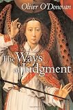 O'Donovan, Oliver: The Ways Of Judgment: The Bampton Lectures, 2003 O'Donovan, Oliver: The Ways Of Judgment: The Bampton Lectures, 2003