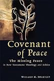 Swartley, Willard: Covenant of Peace: The Missing Peace in New Testament Theology and Ethics