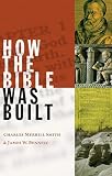 Bennett, James W.: How The Bible Was Built Bennett, James W.: How The Bible Was Built