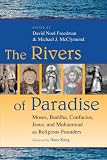 Freedman, David Noel: The Rivers of Paradise: Moses, Buddha, Confucius, Jesus, and Muhammad As Religious Founders Freedman, David Noel: The Rivers of Paradise: Moses, Buddha, Confucius, Jesus, and Muhammad As Religious Founders