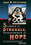 Chittister, Joan D.: Scarred By Struggle, Transformed By Hope Chittister, Joan D.: Scarred By Struggle, Transformed By Hope