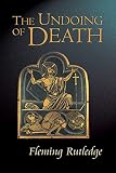 Rutledge, Fleming: The Undoing Of Death: Sermons For Holy Week and Easter Rutledge, Fleming: The Undoing Of Death: Sermons For Holy Week and Easter