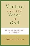 Treier, Daniel J.: Virtue and the Voice of God: Toward Theology as Wisdom Treier, Daniel J.: Virtue and the Voice of God: Toward Theology as Wisdom