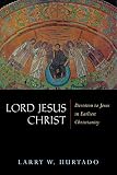 Hurtado, Larry W.: Lord Jesus Christ: Devotion to Jesus in Earliest Christianity Hurtado, Larry W.: Lord Jesus Christ: Devotion to Jesus in Earliest Christianity