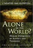 Van Huyssteen, J. Wentzel: Alone in the World?: Human Uniqueness in Science and Theology Van Huyssteen, J. Wentzel: Alone in the World?: Human Uniqueness in Science and Theology