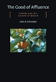 Schneider, John R.: The Good of Affluence: Seeking God in a Culture of Wealth Schneider, John R.: The Good of Affluence: Seeking God in a Culture of Wealth