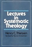 Thiessen, Henry Clarence: Lectures in Systematic Theology Thiessen, Henry Clarence: Lectures in Systematic Theology