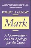Gundry, Robert H.: Mark: A Commentary on His Apology for the Cross
