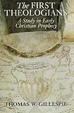Gillespie, Thomas W.: The First Theologians: A Study in Early Christian Prophecy