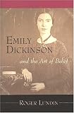 Lundin, Roger: Emily Dickinson and the Art of Belief Lundin, Roger: Emily Dickinson and the Art of Belief