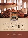 Finney, Paul Corby: Seeing Beyond the Word: Visual Arts and the Calvinist Tradition Finney, Paul Corby: Seeing Beyond the Word: Visual Arts and the Calvinist Tradition